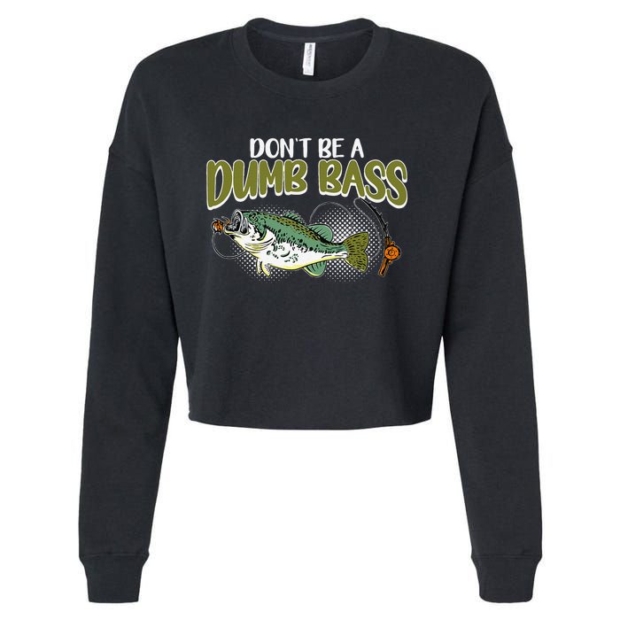 DonT Be A Dumb Bass Funny Fisherman Fishing Gift Cropped Pullover Crew