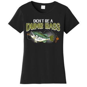 DonT Be A Dumb Bass Funny Fisherman Fishing Gift Women's T-Shirt