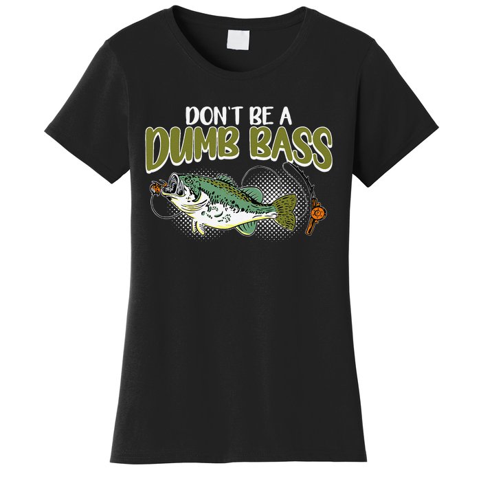 DonT Be A Dumb Bass Funny Fisherman Fishing Gift Women's T-Shirt