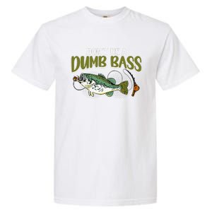 DonT Be A Dumb Bass Funny Fisherman Fishing Gift Garment-Dyed Heavyweight T-Shirt