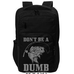 DonT Be A Dumb Bass Fishing Funny Fish Fisherman Love Impact Tech Backpack