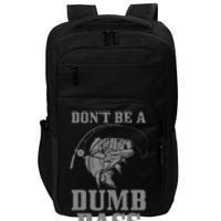 DonT Be A Dumb Bass Fishing Funny Fish Fisherman Love Impact Tech Backpack