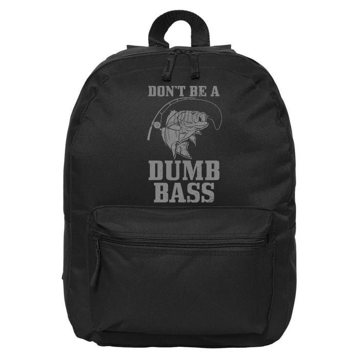 DonT Be A Dumb Bass Fishing Funny Fish Fisherman Love 16 in Basic Backpack