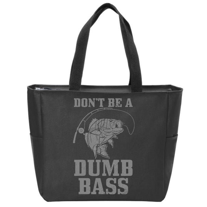 DonT Be A Dumb Bass Fishing Funny Fish Fisherman Love Zip Tote Bag