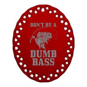 DonT Be A Dumb Bass Fishing Funny Fish Fisherman Love Ceramic Oval Ornament