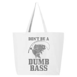 DonT Be A Dumb Bass Fishing Funny Fish Fisherman Love 25L Jumbo Tote