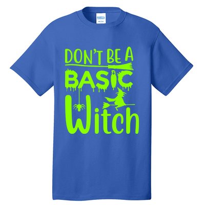 Dont Be A Basic Witch Funny Halloween Witches Gift Tall T-Shirt