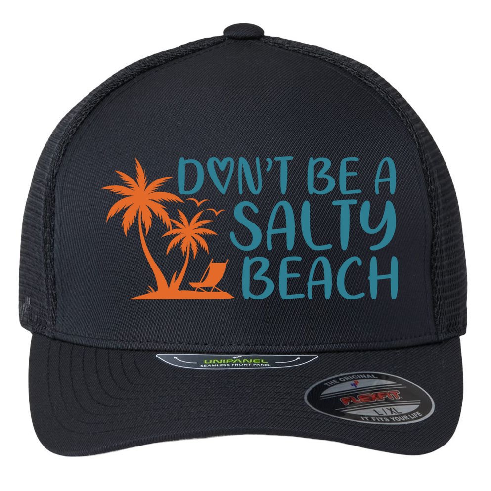 Dont Be A Salty Beach Flexfit Unipanel Trucker Cap