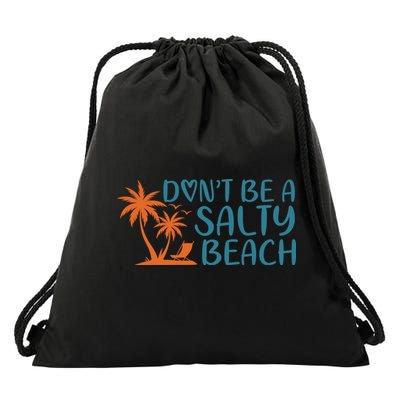 Dont Be A Salty Beach Drawstring Bag