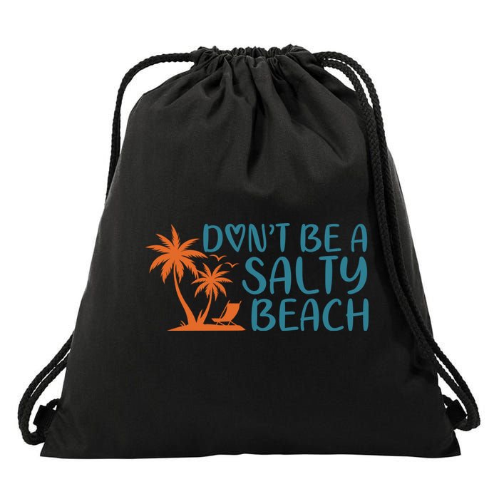 Dont Be A Salty Beach Drawstring Bag