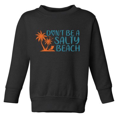 Dont Be A Salty Beach Toddler Sweatshirt