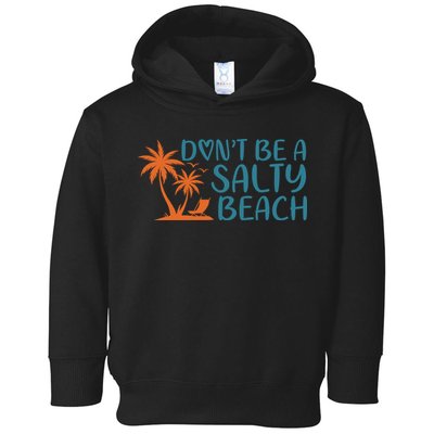 Dont Be A Salty Beach Toddler Hoodie