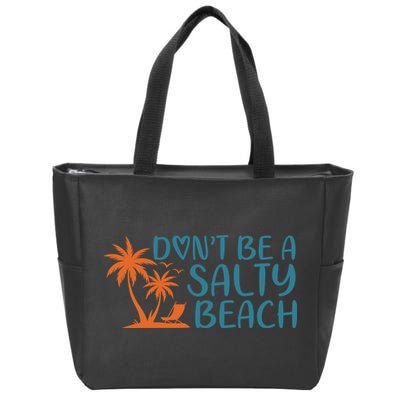 Dont Be A Salty Beach Zip Tote Bag