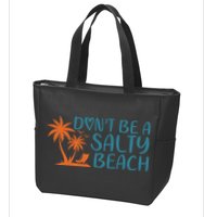 Dont Be A Salty Beach Zip Tote Bag
