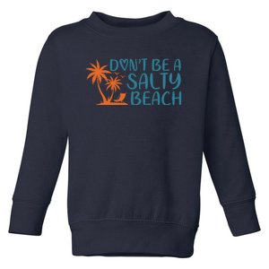 Dont Be A Salty Beach Toddler Sweatshirt