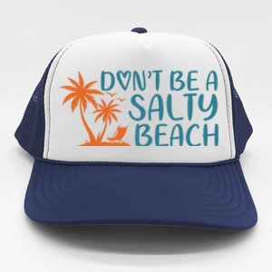 Dont Be A Salty Beach Trucker Hat