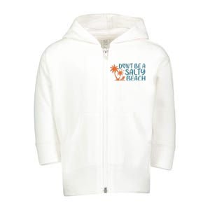 Dont Be A Salty Beach Toddler Zip Fleece Hoodie