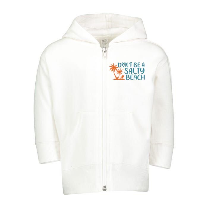 Dont Be A Salty Beach Toddler Zip Fleece Hoodie