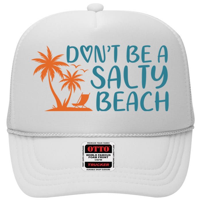 Dont Be A Salty Beach High Crown Mesh Back Trucker Hat