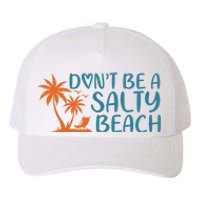 Dont Be A Salty Beach Yupoong Adult 5-Panel Trucker Hat