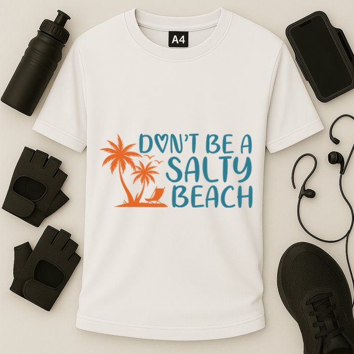 Dont Be A Salty Beach Performance Shirt