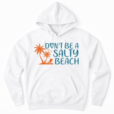 Dont Be A Salty Beach Hoodie