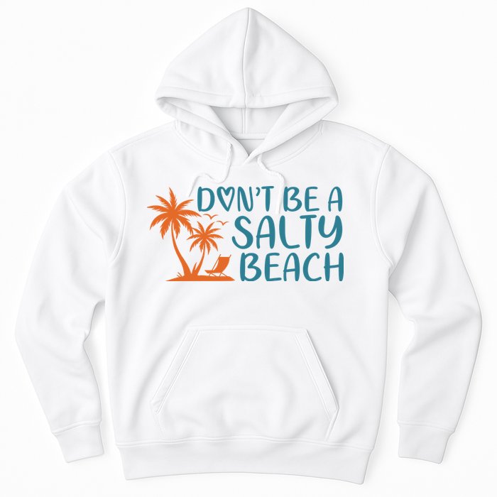 Dont Be A Salty Beach Hoodie