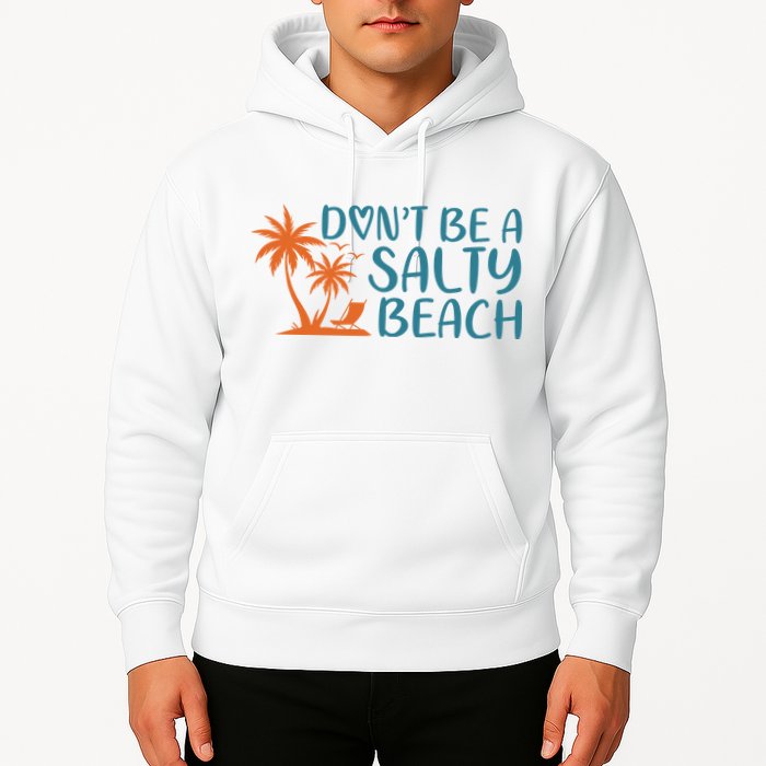Dont Be A Salty Beach Hoodie