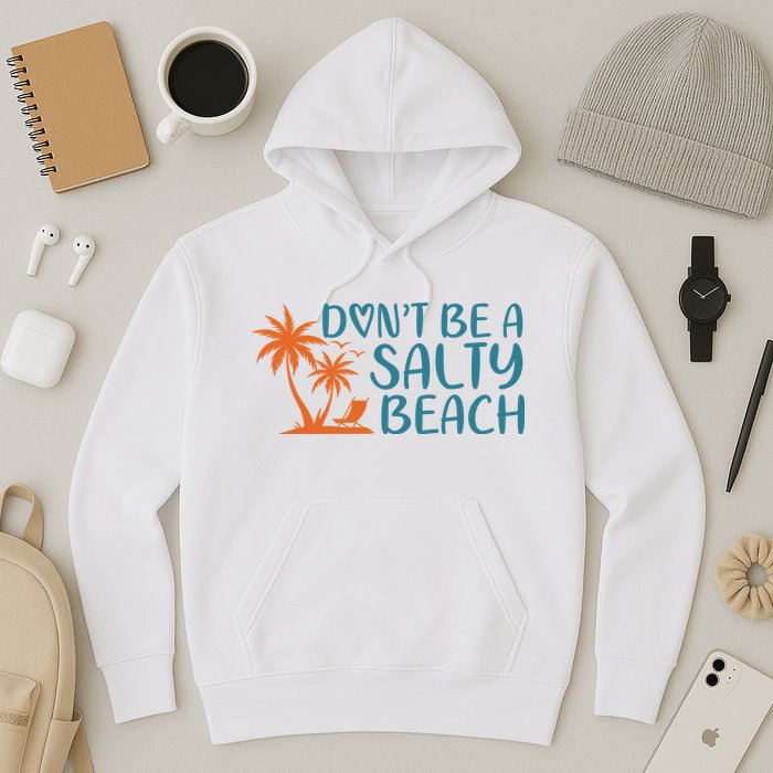 Dont Be A Salty Beach Hoodie