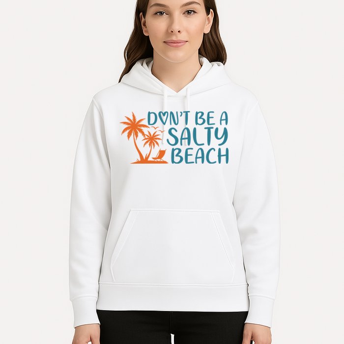 Dont Be A Salty Beach Hoodie