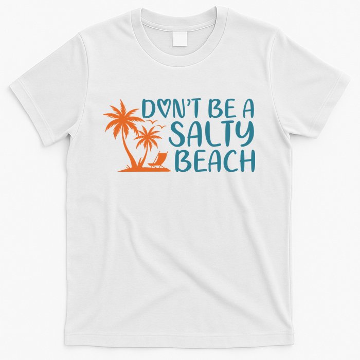 Dont Be A Salty Beach T-Shirt