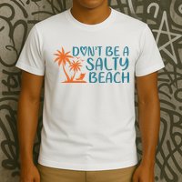 Dont Be A Salty Beach T-Shirt