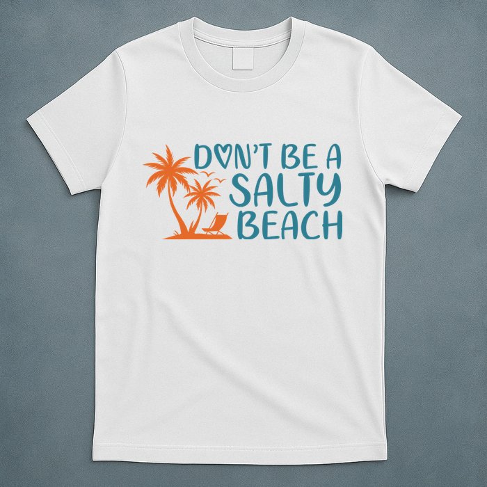 Dont Be A Salty Beach T-Shirt
