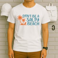 Dont Be A Salty Beach T-Shirt