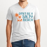 Dont Be A Salty Beach V-Neck T-Shirt