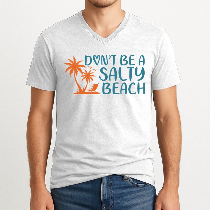 Dont Be A Salty Beach V-Neck T-Shirt