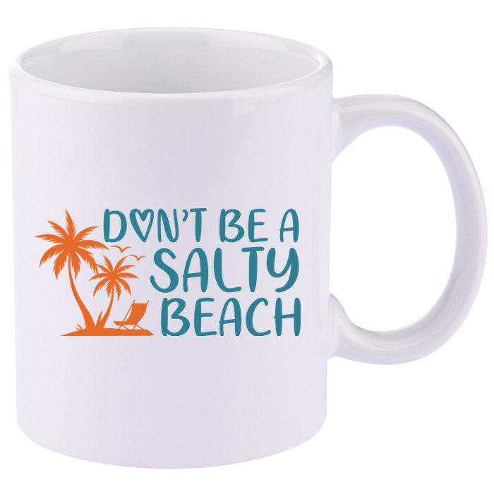 Dont Be A Salty Beach 11oz C Handle Ceramic Mug