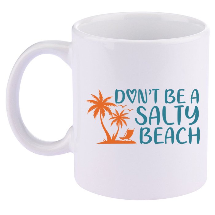 Dont Be A Salty Beach 11oz C Handle Ceramic Mug