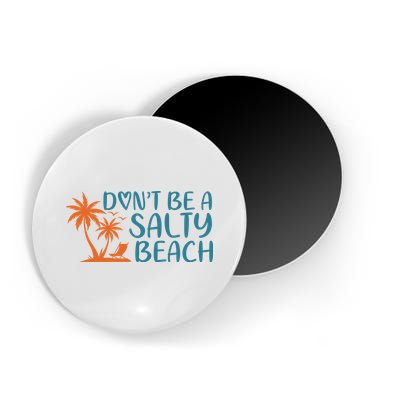 Dont Be A Salty Beach Magnet