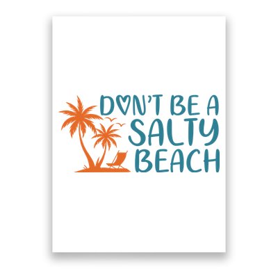 Dont Be A Salty Beach Poster
