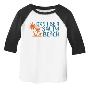 Dont Be A Salty Beach Toddler Fine Jersey T-Shirt