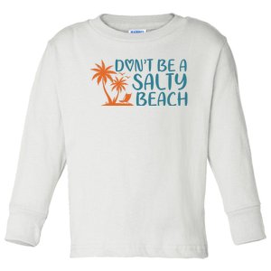 Dont Be A Salty Beach Toddler Long Sleeve Shirt