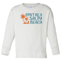 Dont Be A Salty Beach Toddler Long Sleeve Shirt