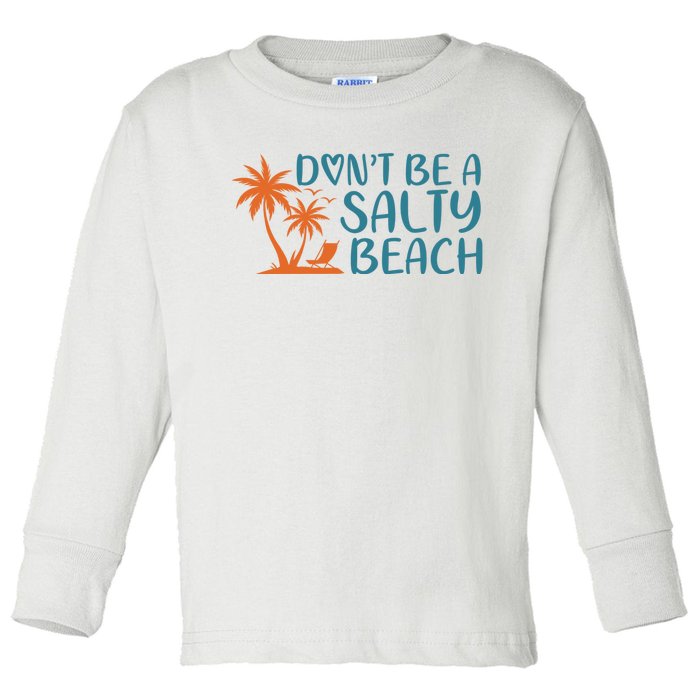 Dont Be A Salty Beach Toddler Long Sleeve Shirt