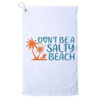 Dont Be A Salty Beach Golf Towel