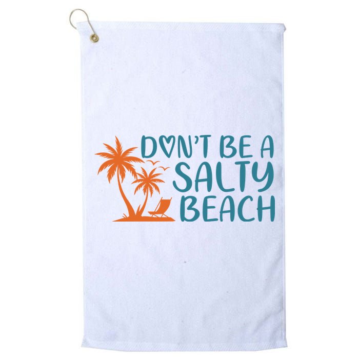 Dont Be A Salty Beach Golf Towel
