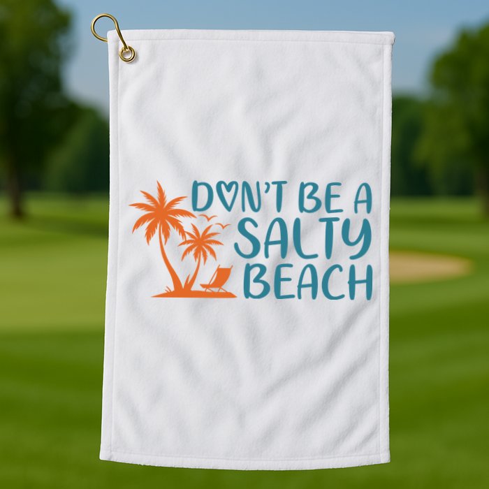 Dont Be A Salty Beach Golf Towel