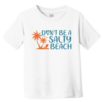 Dont Be A Salty Beach Toddler T-Shirt