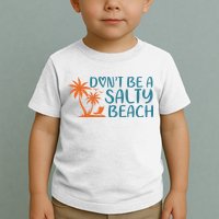 Dont Be A Salty Beach Toddler T-Shirt