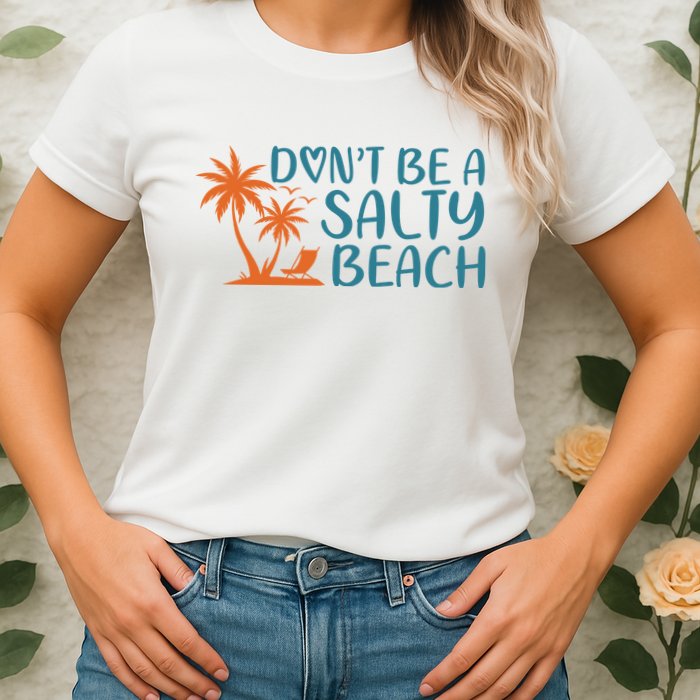 Dont Be A Salty Beach Womens T-Shirt